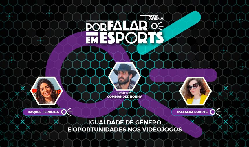 Por Falar Em Esports #3 🎙️ – Igualdade de Género nos Videojogos | RTP Arena