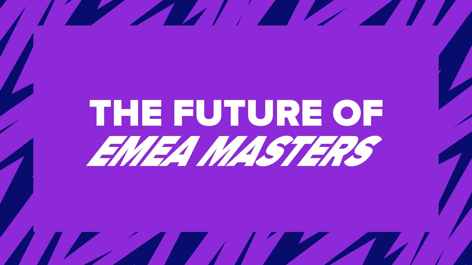 Conhece o novo formato do EMEA Masters