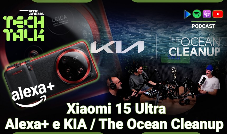 Imagem de RTP Arena Tech Talk 49.0 – Alexa+, Xiaomi 15 Ultra e KIA/The Ocean Cleanup